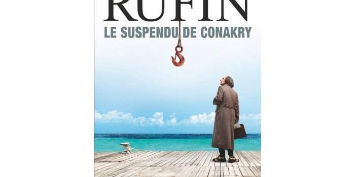 « Le suspendu de Conakry » de Jean-Christophe Rufin